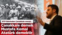 Çanakkale demek Mustafa Kemal Atatürk demektir BTP liderinden Çanakkale mesajı…